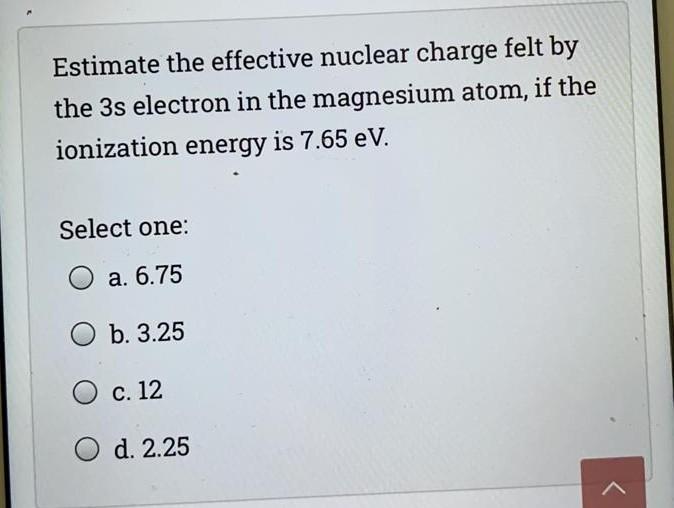 Solved Estimate the effective nuclear charge felt by the 3s | Chegg.com