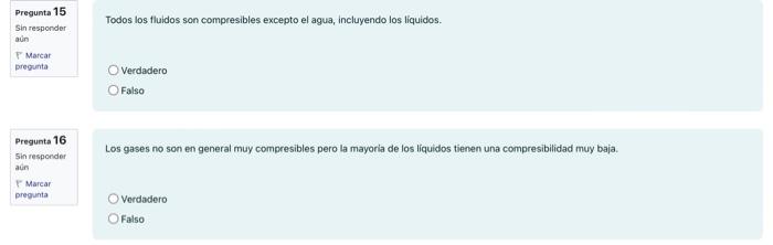 Pregunta 15 Sin responder aun F Marcar pregunta Todos los fluidos son compresibles excepto el agua, incluyendo los liquidos.