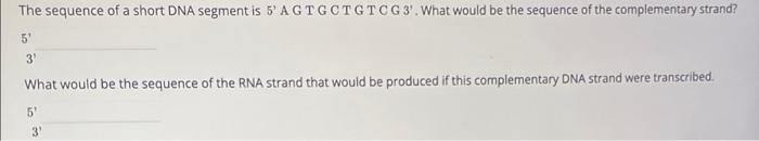 Solved The sequence of a short DNA segment is 5' A G T G C T | Chegg.com