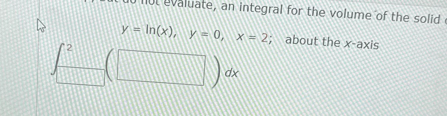 Solved evaluate, an integral for the volume of the | Chegg.com