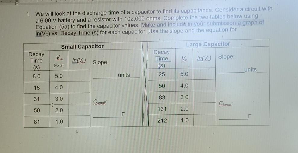 Solved 1. We will look at the discharge time of a capacitor | Chegg.com