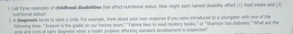 1 List three examples of childhood disabilities that affect nutritional status. How might each named disability affect (1) fo