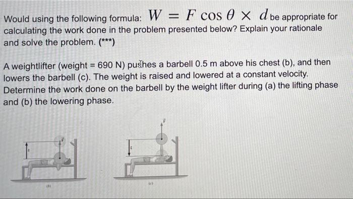 Solved Would using the following formula: W = F cos 0 x d be | Chegg.com