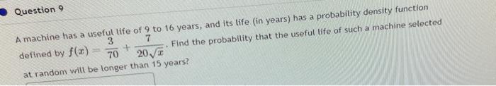Solved A machine has a useful life of 9 to 16 years, and its | Chegg.com