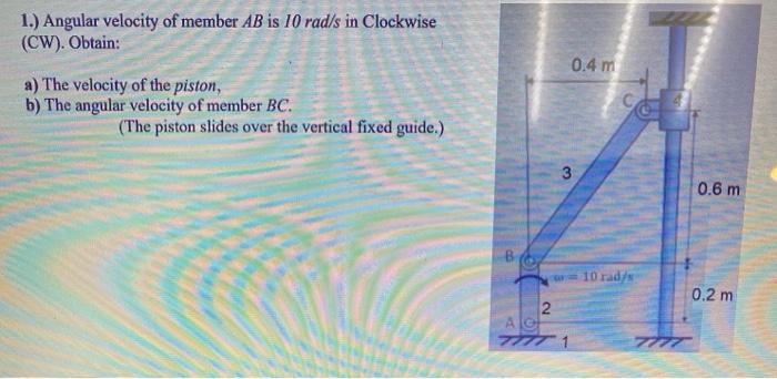 Solved 1.) Angular velocity of member AB is 10 rad/s in | Chegg.com