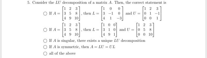 Solved 5. Consider the LU decomposition of a matrix A. Then, | Chegg.com