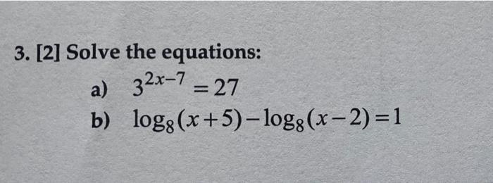Solved 3. [2] Solve the equations: a) 32x–7 = 27 = b) | Chegg.com