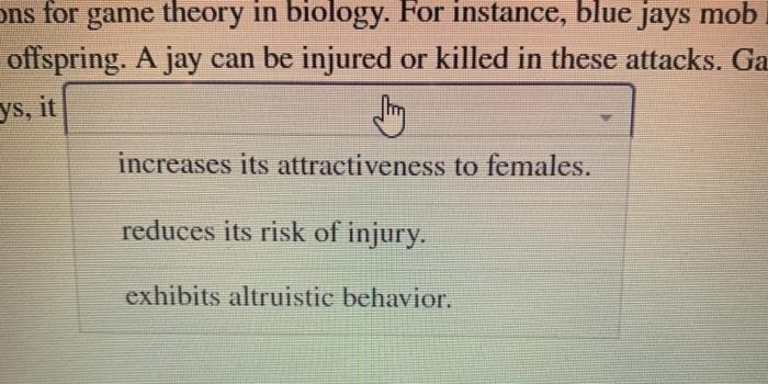 ons for game theory in biology. For instance, blue jays mob offspring. A jay can be injured or killed in these attacks. Ga Th