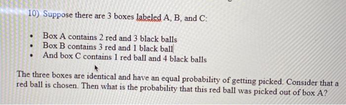 Solved 10) Suppose there are 3 boxes labeled A, B, and C: • | Chegg.com