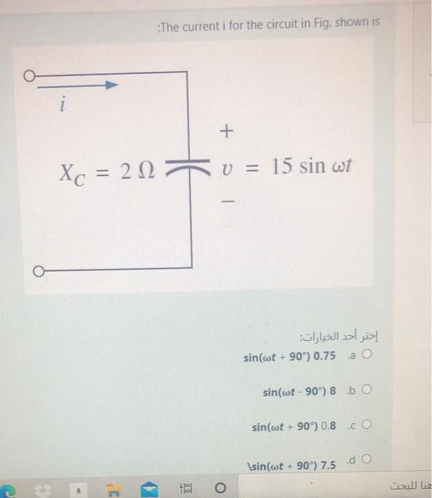 Solved The current i for the circuit in Fig. shown is i + Xc | Chegg.com