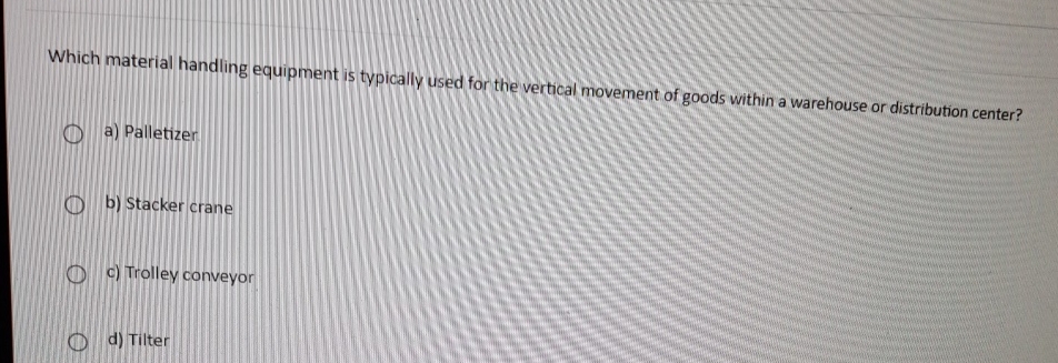 Solved Which material handling equipment is typically used | Chegg.com