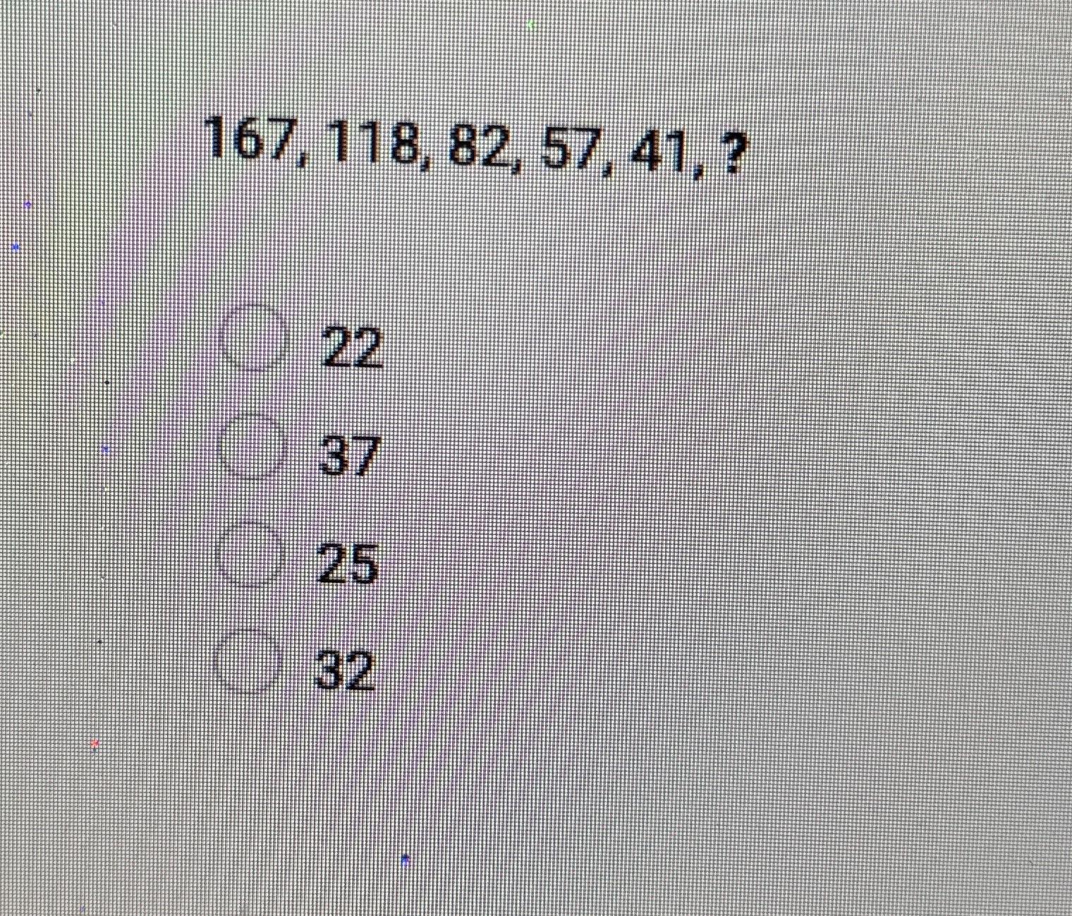 Solved 167,118,82,57,41,?22372532 | Chegg.com