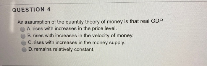 Solved QUESTION 4 An assumption of the quantity theory of | Chegg.com