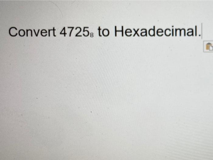 Solved Convert 4725to Hexadecimal. | Chegg.com