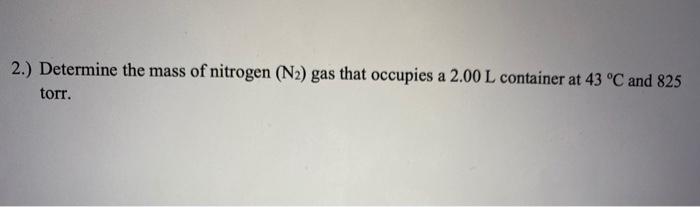 Solved 2.) Determine the mass of nitrogen (N2) gas that | Chegg.com