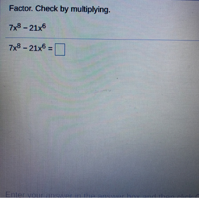 Solved Factor. Check by multiplying. 7x8 – 2116 7x8 - 21x6 = | Chegg.com