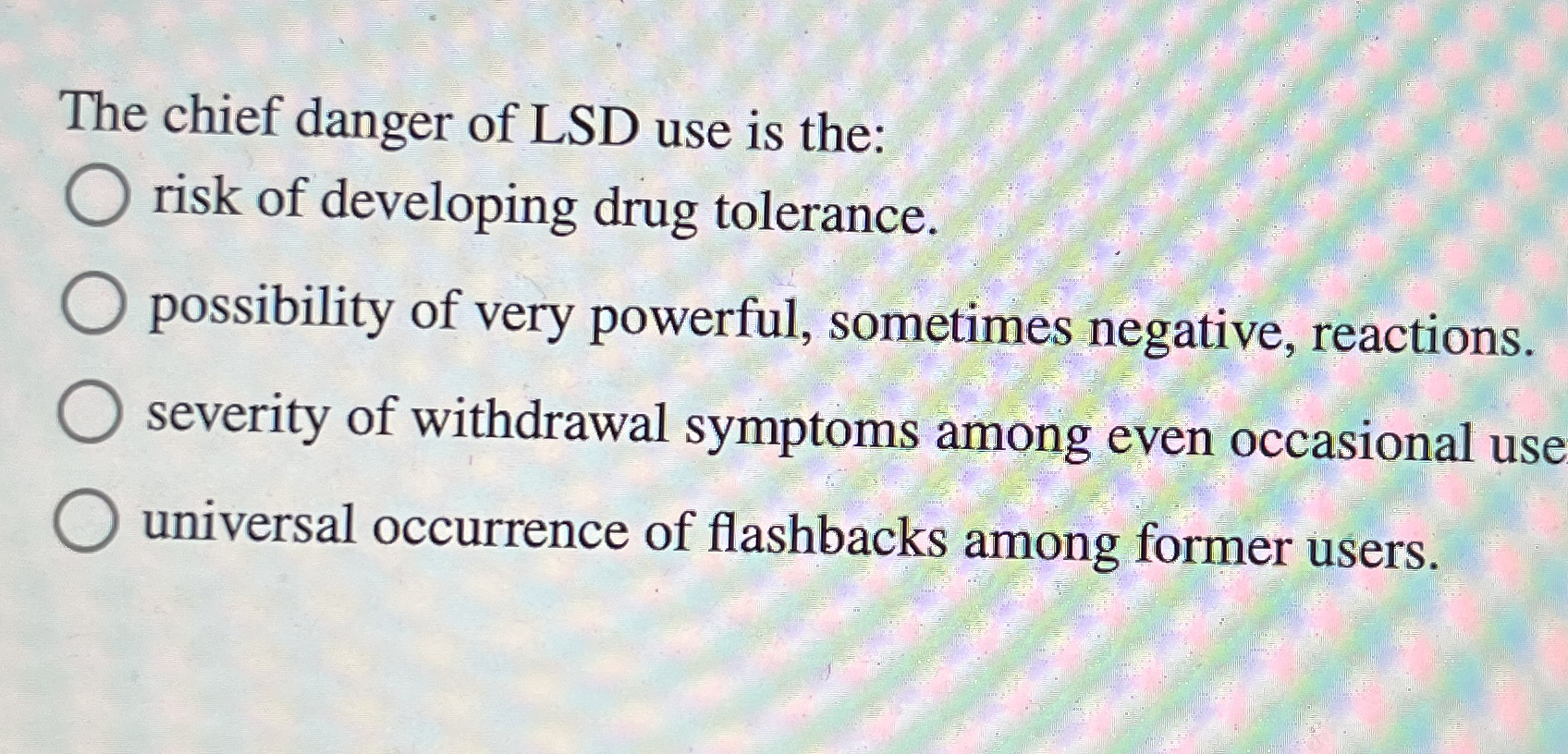 High Quality SOLUTION The chief danger of LSD use is the:risk of ...
