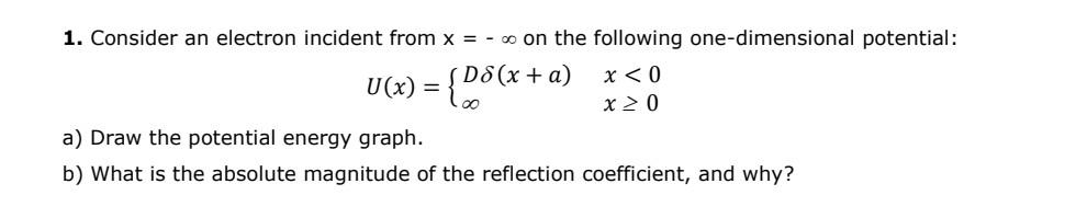 Solved 1. Consider an electron incident from x=−∞ on the | Chegg.com