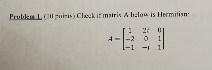 Solved Problem 1. (10 points) Check if matrix A below is | Chegg.com