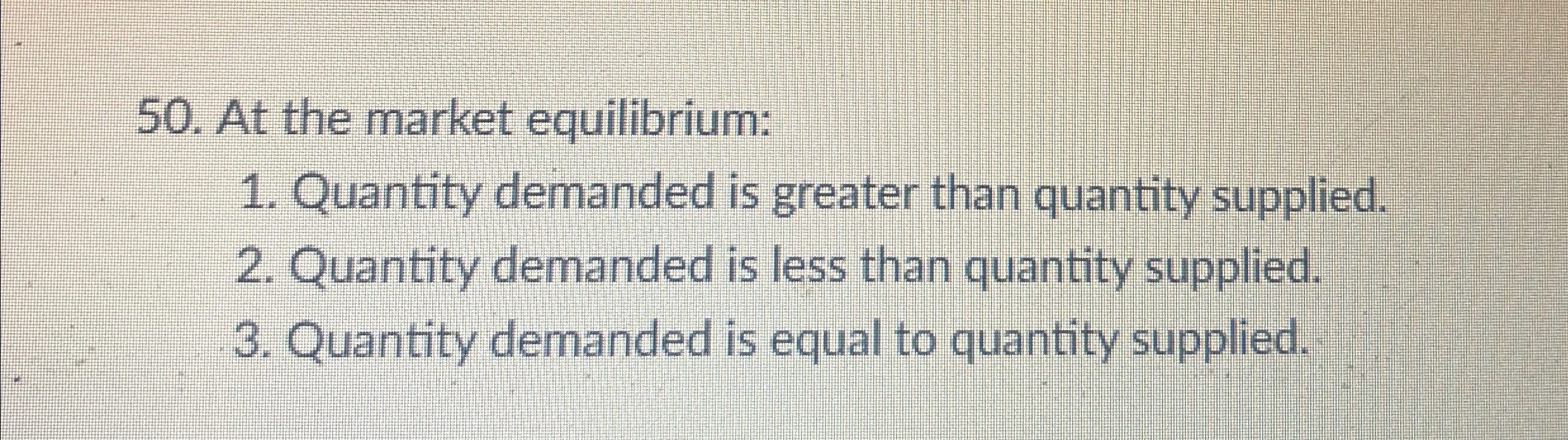 Solved At the market equilibrium:Quantity demanded is | Chegg.com
