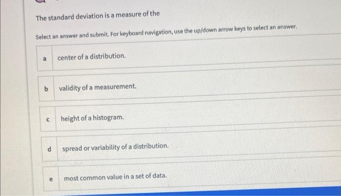 Solved The standard deviation is a measure of the Select an | Chegg.com