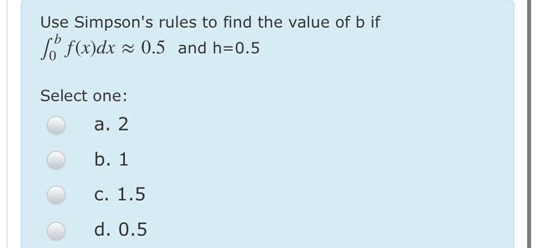 Solved Use Simpson's rules to find the value of b if so