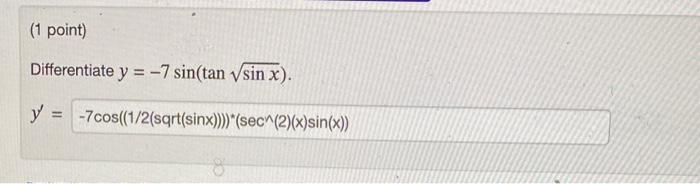 Differentiate \( y=-7 \sin (\tan \sqrt{\sin x}) \) \[ y^{\prime}= \]