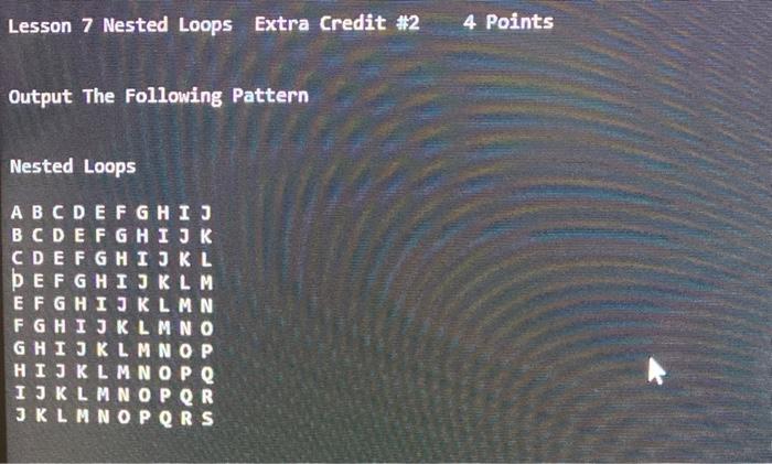Solved Lesson 7 Nested Loops Extra Credit #2 4 Points Output | Chegg.com