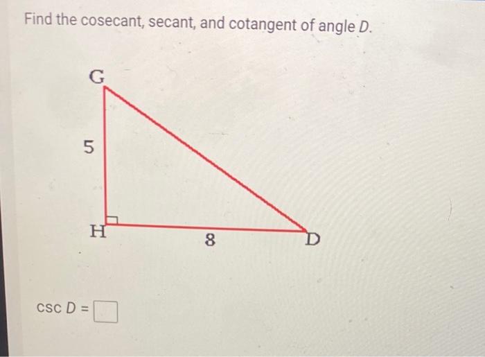Solved Find the cosecant, secant, and cotangent of angle D.