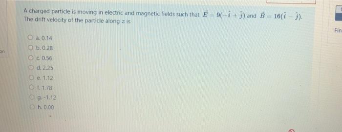 Solved A charged particle is moving in electric and magnetic | Chegg.com