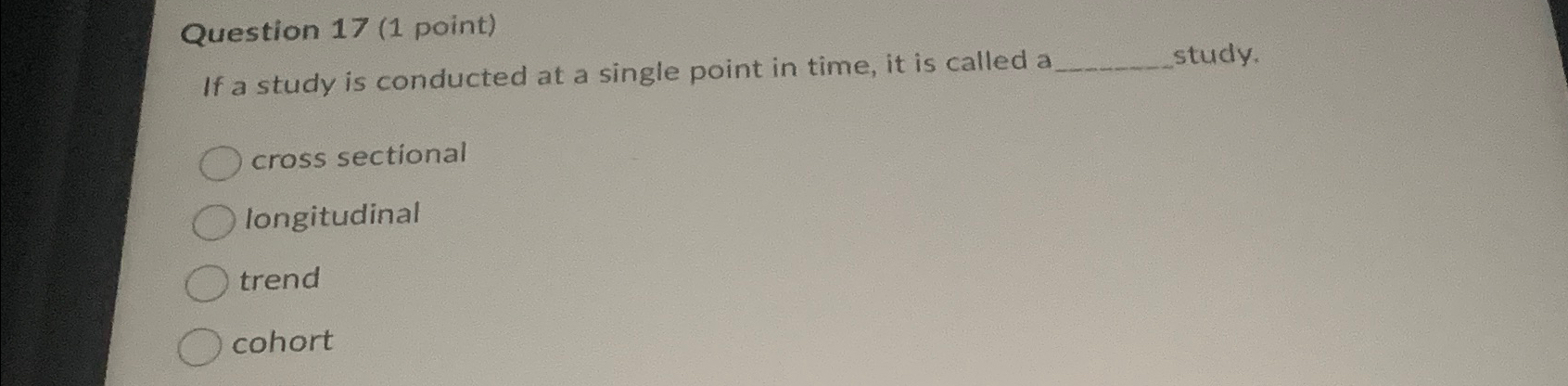 Solved Question 17 (1 ﻿point)If a study is conducted at a | Chegg.com