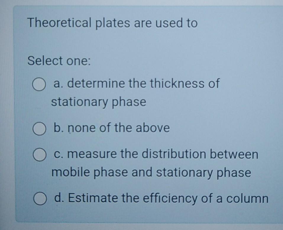 Solved Theoretical plates are used to Select one a.