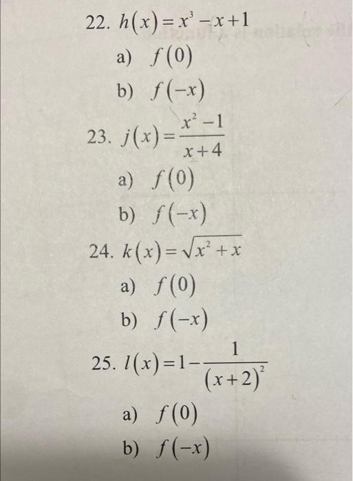 Solved 22. h(x)=x3−x+1 a) f(0) b) f(−x) 23. j(x)=x+4x2−1 a) | Chegg.com