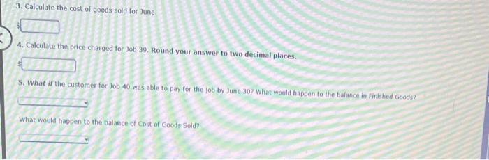 3. Calculate the cost of goods sold for June.
4. Calculate the price charged for Job 39. Round your answer to two decimal pla