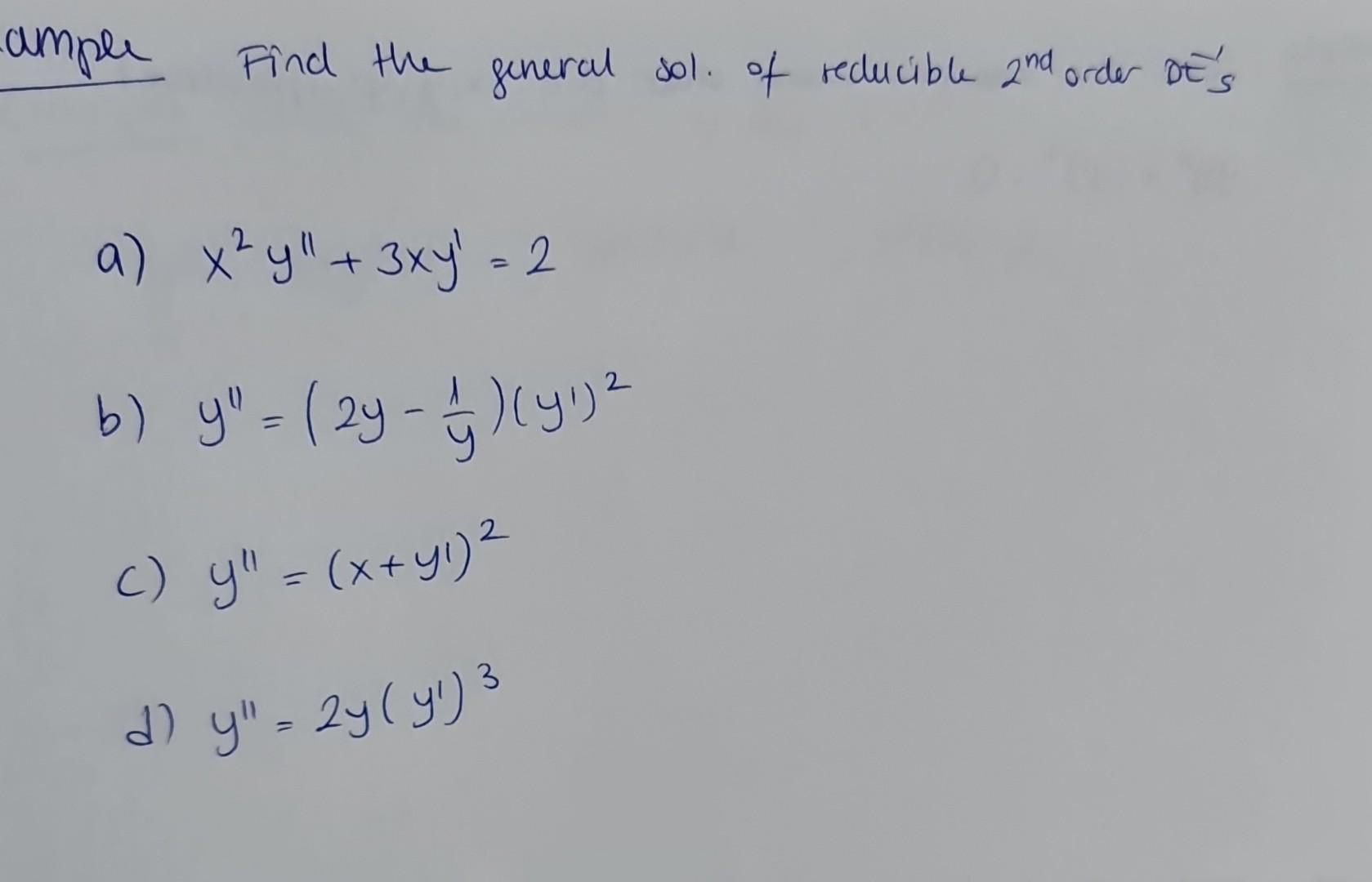 ample Find the general sol. of reducible \( 2^{\text {nd }} \) order \( D E^{-1} \) s a) \( x^{2} y^{\prime \prime}+3 x y^{\p