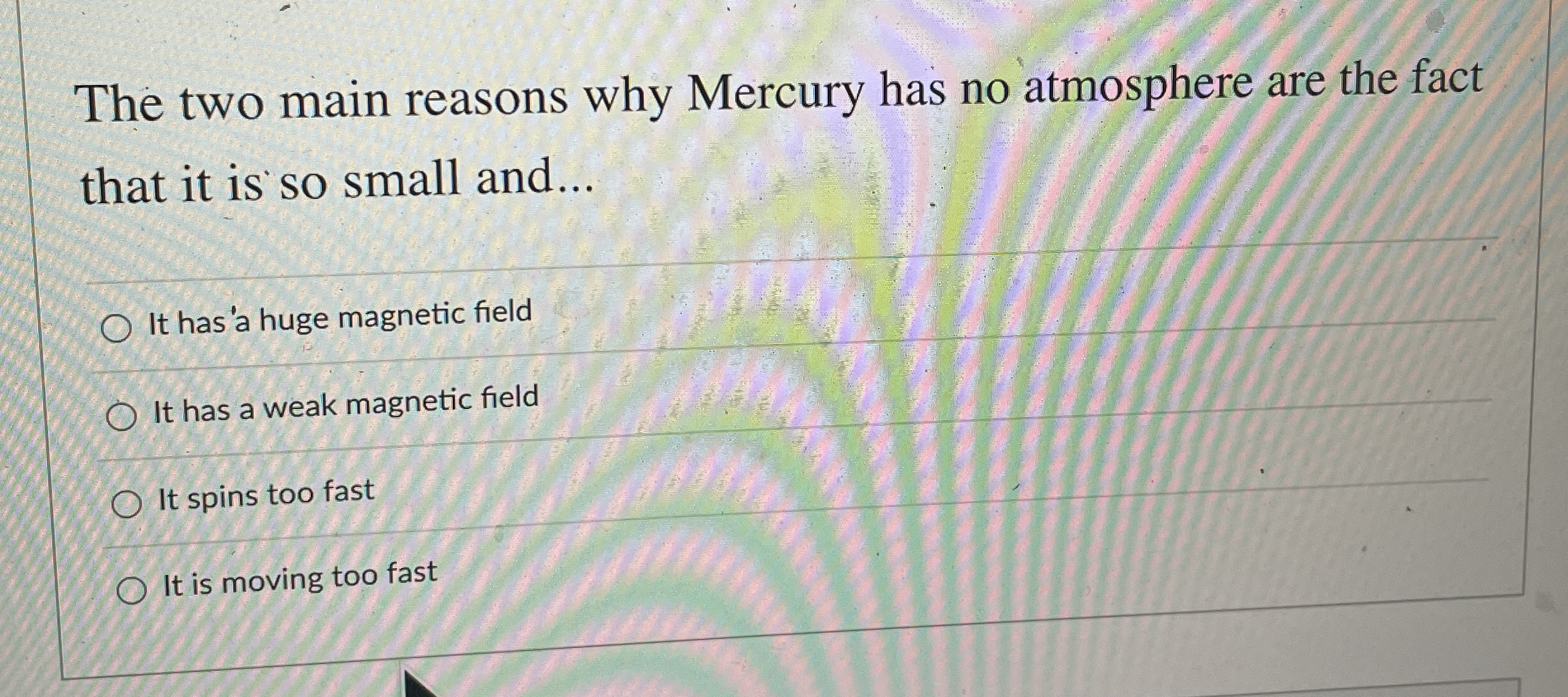 Solved The two main reasons why Mercury has no atmosphere | Chegg.com