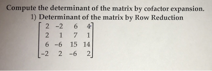 Solved Compute the determinant of the matrix by cofactor | Chegg.com