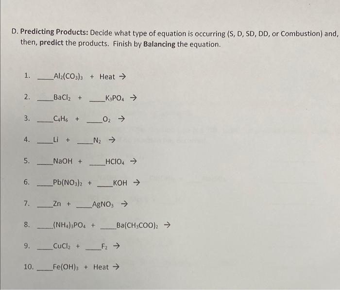 D. Predicting Products: Decide what type of equation is occurring (S, D, SD, DD, or Combustion) and, then, predict the produc