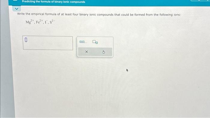 [Solved]: Predicting the formula of binary ionic compounds W