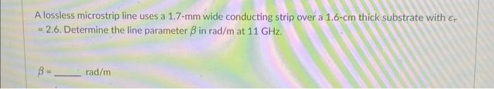 Solved A lossless microstrip line uses a 1.7−mm wide | Chegg.com