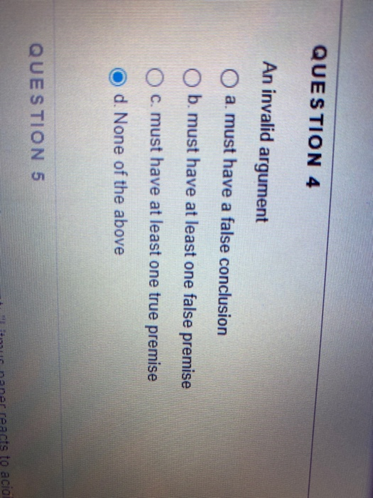 Solved QUESTION 4 An invalid argument a. must have a false | Chegg.com