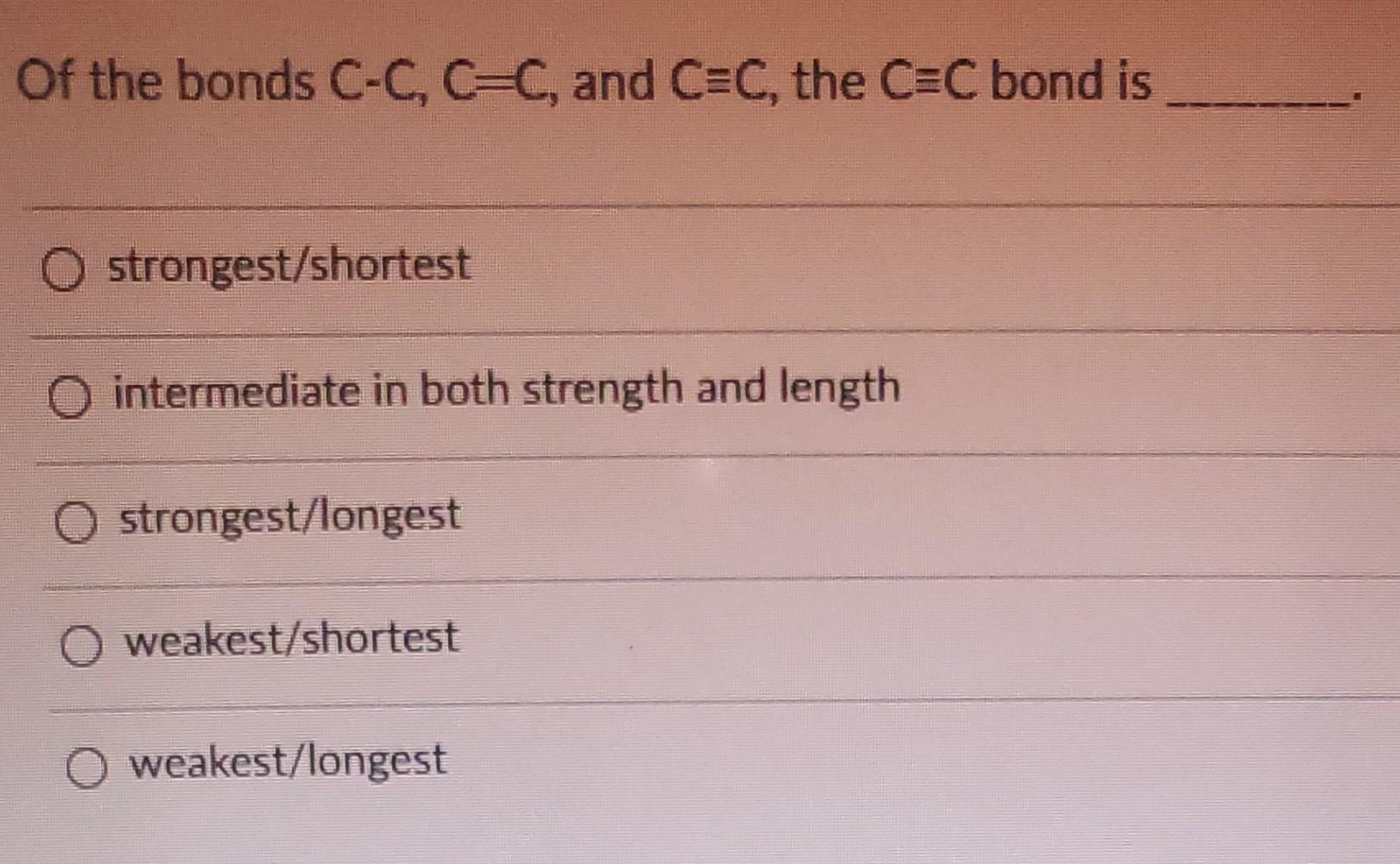 Solved of the bonds c c c c and c c the c c bond is o chegg