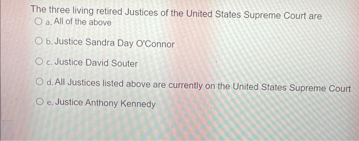 The three living retired Justices of the United | Chegg.com