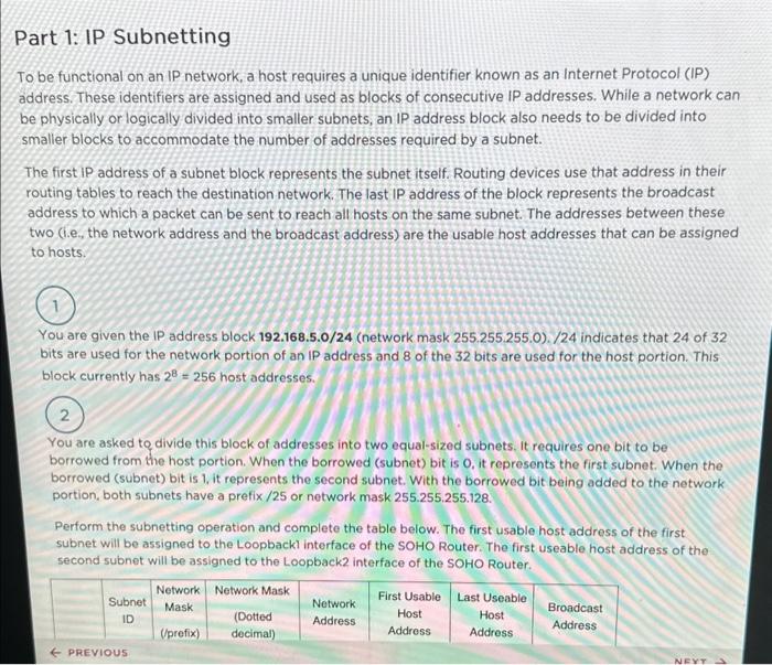 Part 1: IP Subnetting
To be functional on an IP network, a host requires a unique identifier known as an Internet Protocol (I