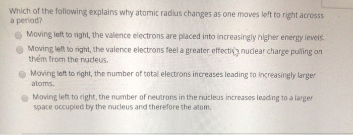 using the image provided, why does the atomic radius... Solved Which of the following explains why atomic radius | Chegg.com