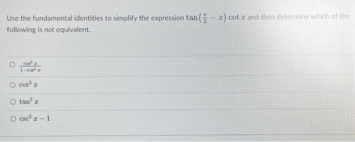 Solved Use the fundamental identities to simplify the | Chegg.com