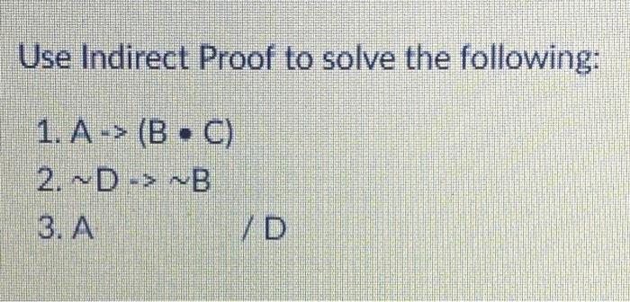 Solved Use Indirect Proof To Solve The Following: 1. -(G -> | Chegg.com