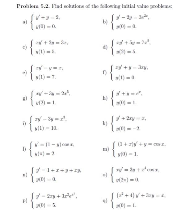 Problem 5.2. Find solutions of the following initial value problems: a) \( \left\{\begin{array}{l}y^{\prime}+y=2, \\ y(0)=0 .