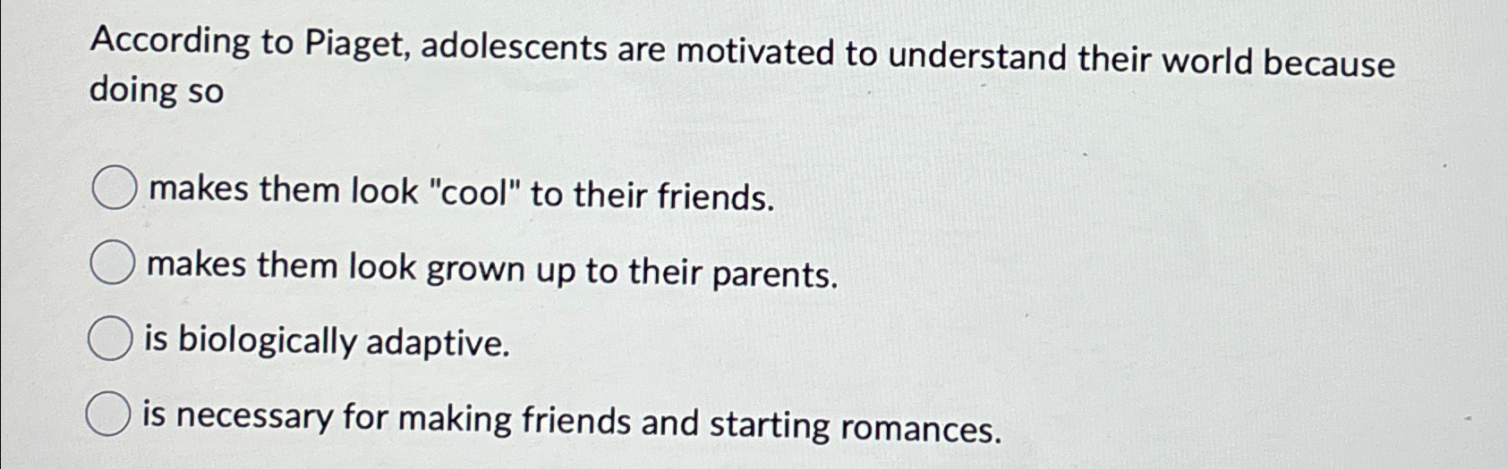 Solved According to Piaget adolescents are motivated to Chegg