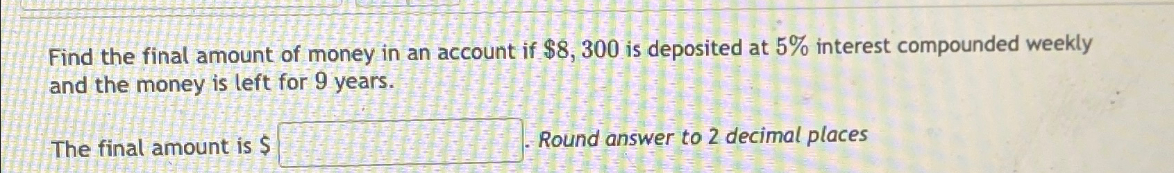 Solved Find the final amount of money in an account if | Chegg.com